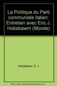 La Politique du Parti communiste italien: Entretien avec Eric J. Hobsbawm (Monde) (French Edition)