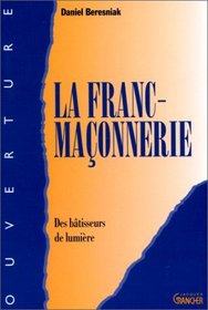 La Franc-maonnerie : Des btisseurs de lumire