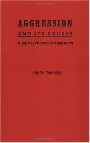 Aggression and Its Causes: A Biopsychosocial Approach