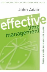 Effective Time Management: How to Save Time and Spend It Wisely (Effective Series)