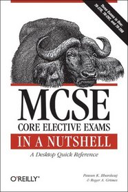 MCSE Core Elective Exams in a Nutshell: Covers exams 70-270, 70-297, and 70-298 (In a Nutshell (O'Reilly))