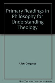 Primary Readings in Philosophy for Understanding Theology