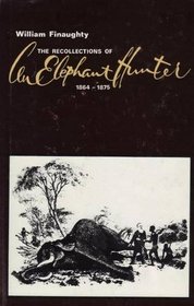 Recollections of an Elephant Hunter, 1864-1875 (African Hunting Reprint Library)