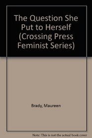 The Question She Put to Herself (Crossing Press Feminist Series)
