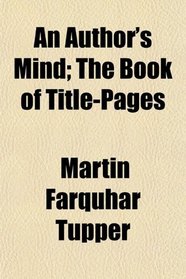 An Author's Mind; The Book of Title-Pages