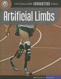 Artificial Limbs (Innovation in Medicine; 21st Century Skills)