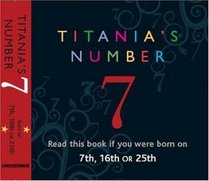 Titania's Numbers - 7: Born on 7th, 16th, 25th (Titania's Numbers): Born on 7th, 16th, 25th (Titania's Numbers)
