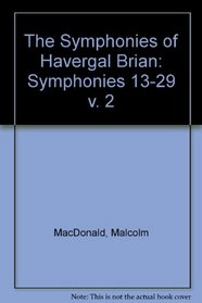 The Symphonies of Havergal Brian: Symphonies Nos. 13-29