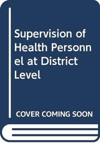 Supervision of Health Personnel at District Level
