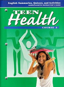 Teen Health Course 3 English Summaries, Quizzes and Activities - AudioCassette Instructor's Guide