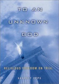 To An Unknown God : Religious Freedom On Trial