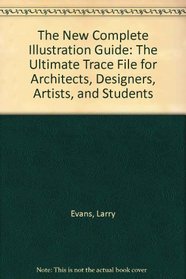 The New Complete Illustration Guide: The Ultimate Trace File for Architects, Designers, Artists, and Students
