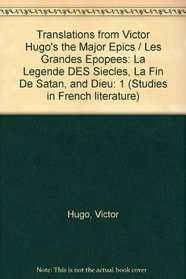 A Bilingual Edition of the Major Epics of Victor Hugo Volume I (Studies in French Literature)