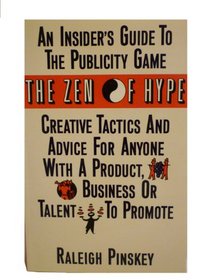 The Zen of Hype: An Insider's Guide to the Publicity Game