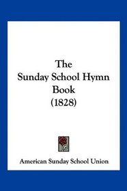 The Sunday School Hymn Book (1828)
