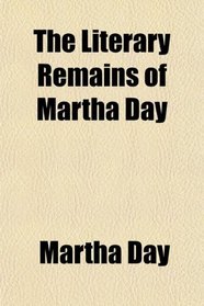 The Literary Remains of Martha Day