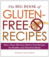 The Big Book of Gluten-Free Recipes: More Than 500 Easy Gluten-Free Recipes for Healthy and Flavorful Meals