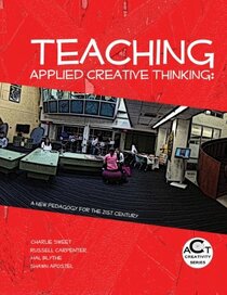 Teaching Applied Creative Thinking: A New Pedagogy for the 21st Century (ACT Creativity Series) (Volume 2)