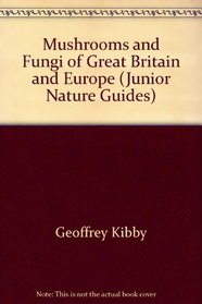Mushrooms and Fungi of Great Britain and Europe (Junior Nature Guides)