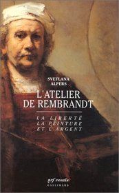 L'Atelier de Rembrandt : La Libert, la peinture et l'argent