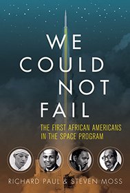 We Could Not Fail: The First African Americans in the Space Program