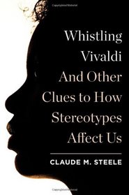 Whistling Vivaldi: And Other Clues to How Stereotypes Affect Us (Issues of Our Time)