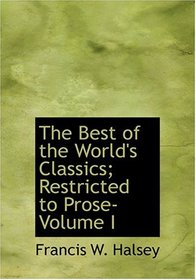 The Best of the World's Classics; Restricted to Prose- Volume I (Large Print Edition)
