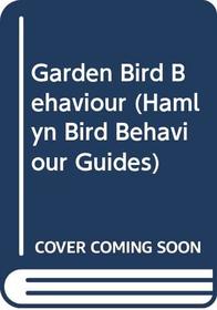 Garden Bird Behaviour (Hamlyn Bird Behaviour Guides)