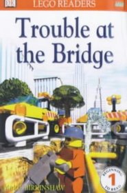 Trouble at the Bridge (Lego Readers)