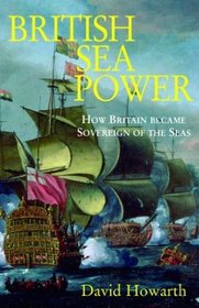 British Sea Power: How Britain Became Sovereign of the Seas