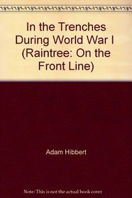 In the Trenches During World War I (Raintree: On the Front Line) (Raintree: On the Front Line)