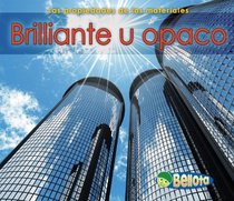 Brillante u opaco / Shiny or Dull (Los Propiedades De Los Materiales / Properties of Materials) (Spanish Edition)