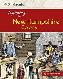 Exploring the New Hampshire Colony (Exploring the 13 Colonies)