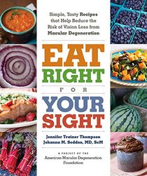 Eat Right for Your Sight: Simple, Tasty Recipes that Help Reduce the Risk of Vision Loss from Macular Degeneration