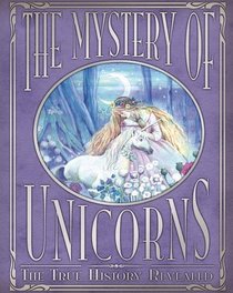 The Magic of Unicorns: The True History Revealed. Rod Green