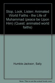 Stop, Look, Listen: Animated World Faiths - the Life of Muhammad (peace be Upon Him) (Quest: animated world faiths)