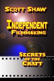 Independent Filmmaking: Secrets of the Craft