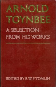 Arnold Toynbee, a Selection from His Works