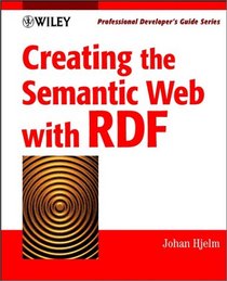 Creating the Semantic Web with RDF: Professional Developer's Guide (With CD-ROM)