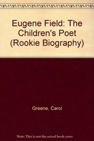 Eugene Field: The Children's Poet (Rookie Biography)