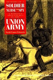 Memoirs of a Soldier, Nurse and Spy: A Woman's Adventures in the Union Army