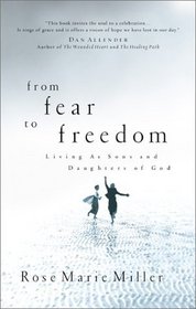 From Fear to Freedom : Living as Sons and Daughters of God