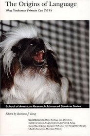The Origins of Language: What Nonhuman Primates Can Tell Us (School of American Research Advanced Seminar Series)