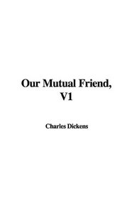 Our Mutual Friend, V1