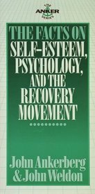 The Facts on Self-Esteem, Psychology and the Recovery Movement (Ankerberg, John, Anker Series.)