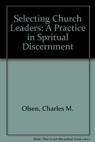 Selecting Church Leaders: A Practice in Spritual Discernment