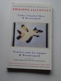 Under Clouded Skies & Beauregard= Pensees Sous Les Nuages Et Beauregard: And, Beauregard = Pensees Sous Les Nuages ; Et, Beauregard (Bloodaxe Contemporary French Poets, 5)