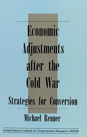 Economic Adjustments After the Cold War: Strategies for Conversion (UNIDIR ( United Nations Institue for)