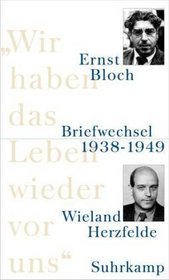 Wir haben das Leben wieder vor uns. Briefwechsel 1938 bis 1949.