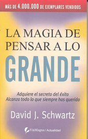 LA MAGIA DE PENSAR A LO GRANDE (Spanish Edition)
